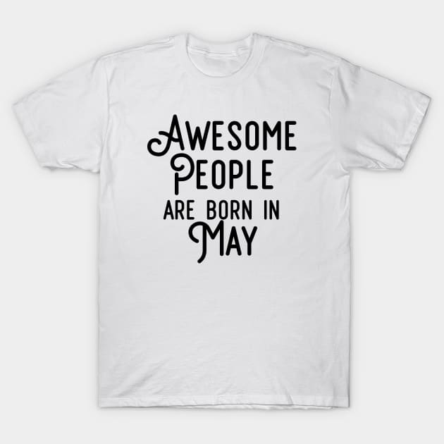 Awesome People Are Born In May (Black Text) T-Shirt by inotyler